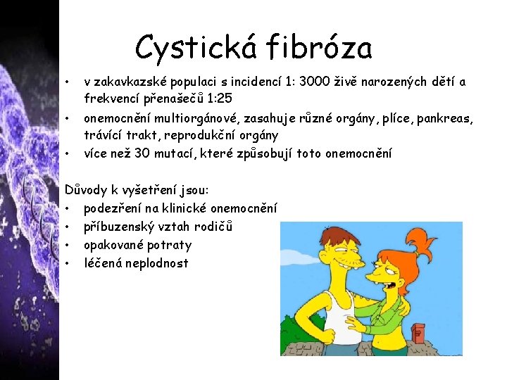 Cystická fibróza • v zakavkazské populaci s incidencí 1: 3000 živě narozených dětí a