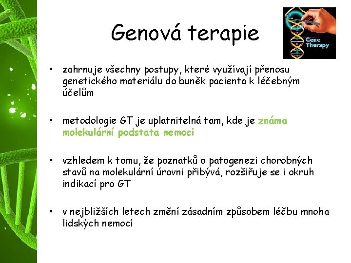Genová terapie • zahrnuje všechny postupy, které využívají přenosu genetického materiálu do buněk pacienta