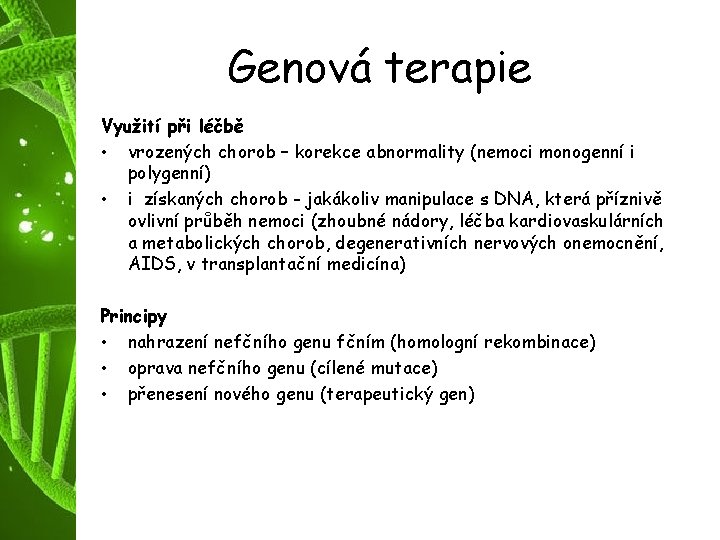 Genová terapie Využití při léčbě • vrozených chorob – korekce abnormality (nemoci monogenní i