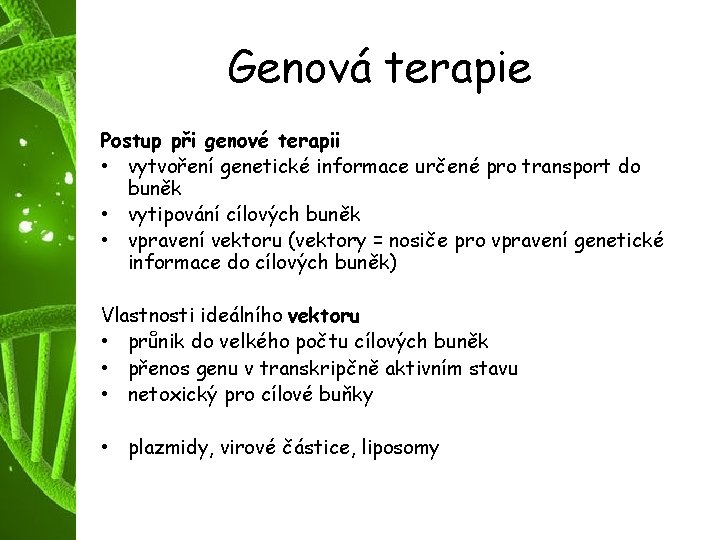 Genová terapie Postup při genové terapii • vytvoření genetické informace určené pro transport do