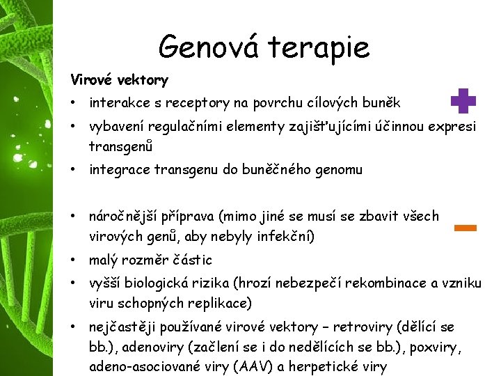 Genová terapie Virové vektory • interakce s receptory na povrchu cílových buněk • vybavení