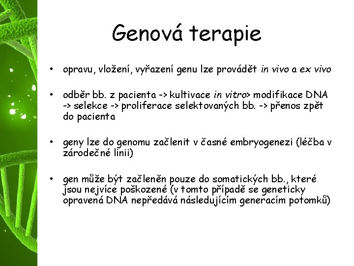 Genová terapie • opravu, vložení, vyřazení genu lze provádět in vivo a ex vivo