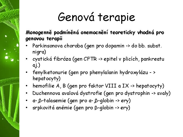 Genová terapie Monogenně podmíněná onemocnění teoreticky vhodná pro genovou terapii • Parkinsonova choroba (gen