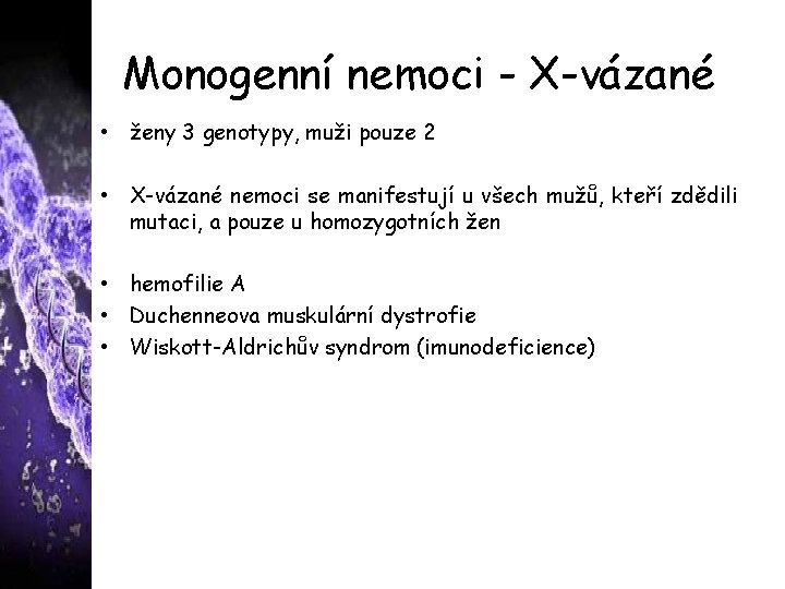 Monogenní nemoci - X-vázané • ženy 3 genotypy, muži pouze 2 • X-vázané nemoci