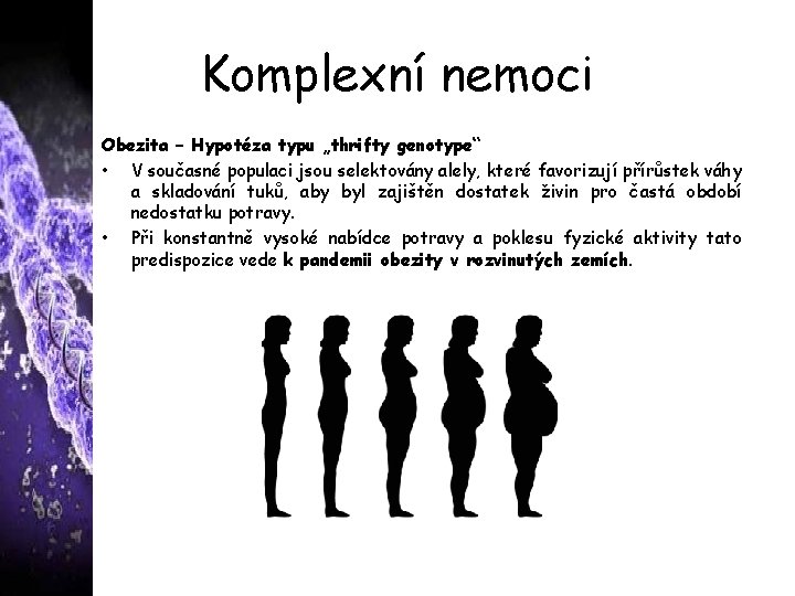 Komplexní nemoci Obezita – Hypotéza typu „thrifty genotype“ • V současné populaci jsou selektovány
