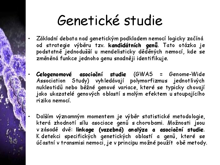 Genetické studie • Základní debata nad genetickým podkladem nemocí logicky začíná od strategie výběru