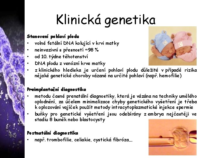 Klinická genetika Stanovení pohlaví plodu • volné fetální DNA kolující v krvi matky •