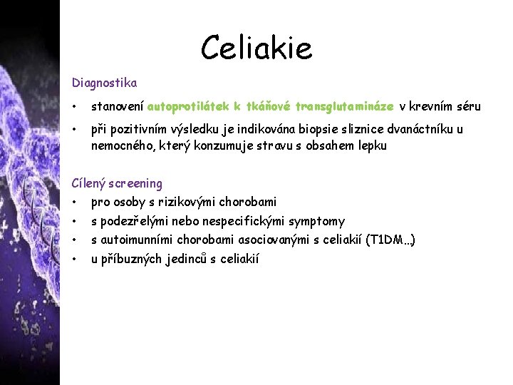 Celiakie Diagnostika • stanovení autoprotilátek k tkáňové transglutamináze v krevním séru • při pozitivním