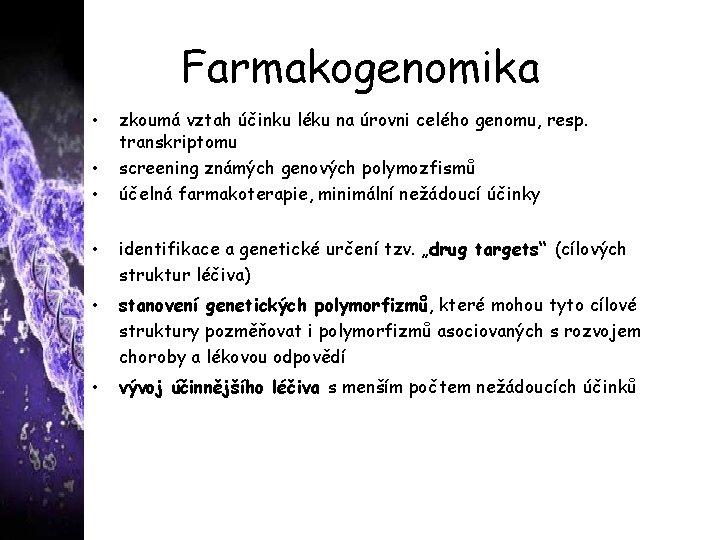 Farmakogenomika • • • zkoumá vztah účinku léku na úrovni celého genomu, resp. transkriptomu