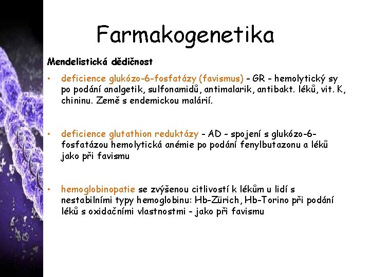 Farmakogenetika Mendelistická dědičnost • deficience glukózo-6 -fosfatázy (favismus) - GR - hemolytický sy po