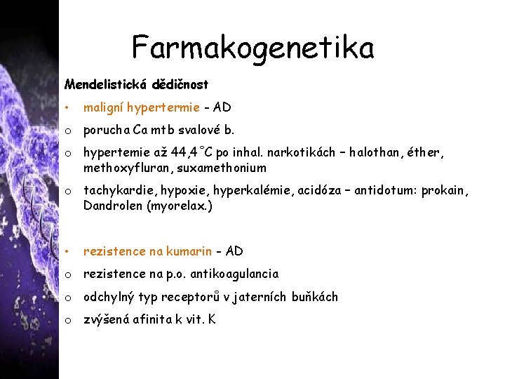 Farmakogenetika Mendelistická dědičnost • maligní hypertermie - AD o porucha Ca mtb svalové b.