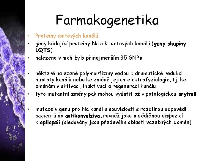 Farmakogenetika • • • Proteiny iontových kanálů geny kódující proteiny Na a K iontových