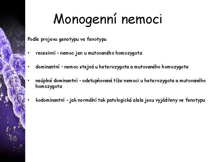 Monogenní nemoci Podle projevu genotypu ve fenotypu • recesivní - nemoc jen u mutovaného