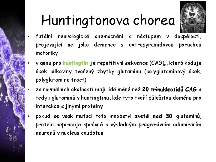 Huntingtonova chorea • fatální neurologické onemocnění s nástupem v dospělosti, projevující se jako demence