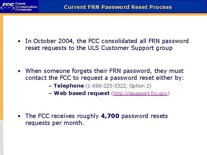 Current FRN Password Reset Process • In October 2004, the FCC consolidated all FRN