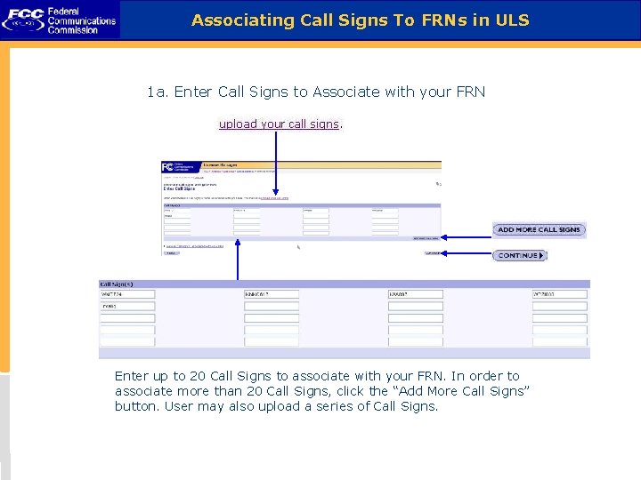 Associating Call Signs To FRNs in ULS 1 a. Enter Call Signs to Associate Associating Call Signs To FRNs in ULS 1 a. Enter Call Signs to Associate