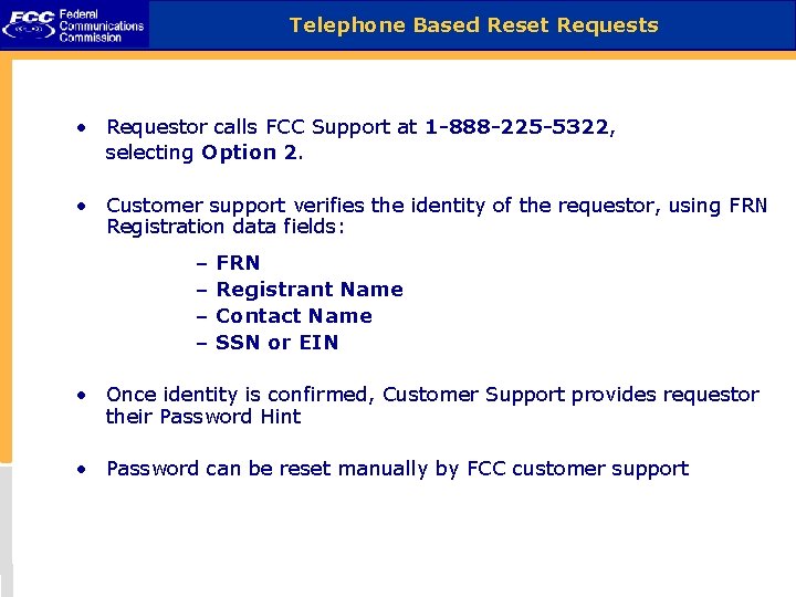 Telephone Based Reset Requests • Requestor calls FCC Support at 1 -888 -225 -5322,