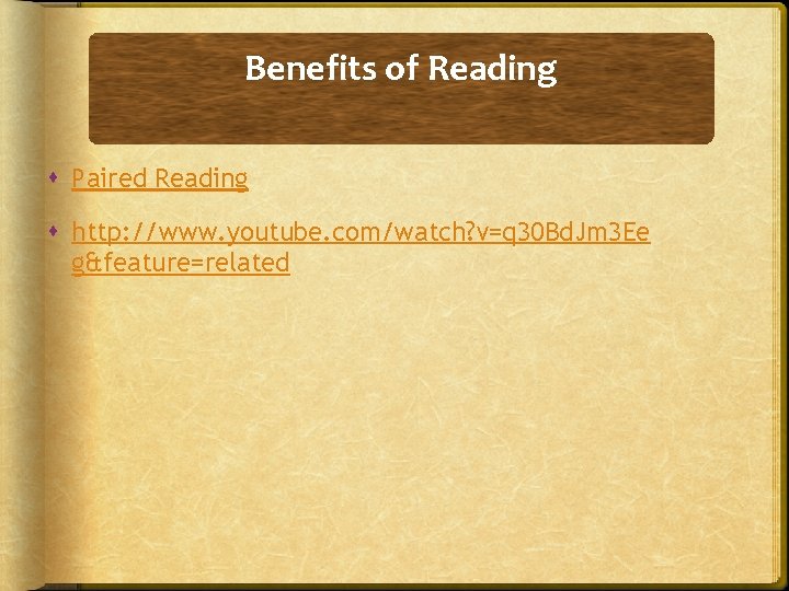 Benefits of Reading Paired Reading http: //www. youtube. com/watch? v=q 30 Bd. Jm 3