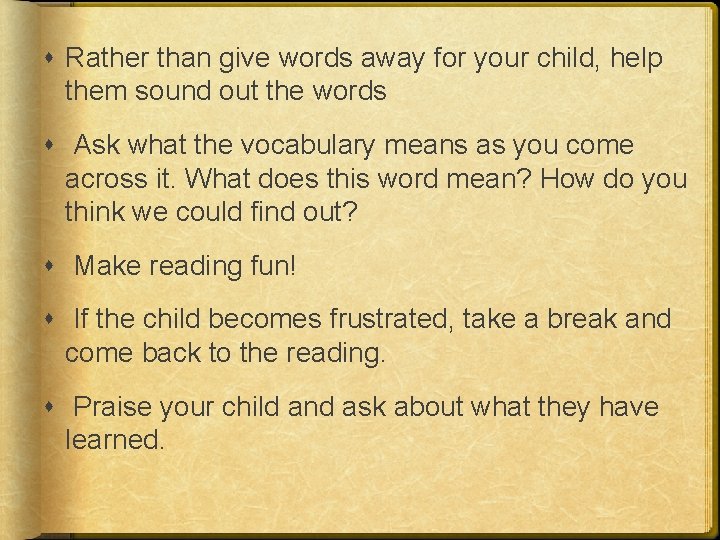  Rather than give words away for your child, help them sound out the