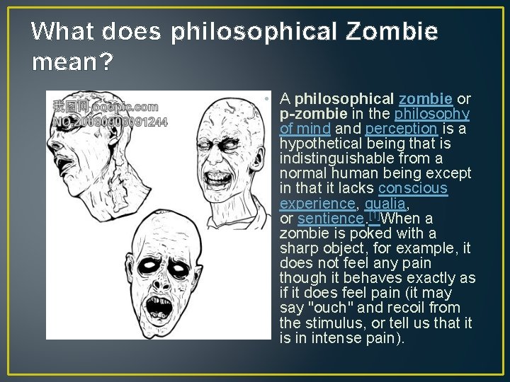 What does philosophical Zombie mean? • A philosophical zombie or p-zombie in the philosophy