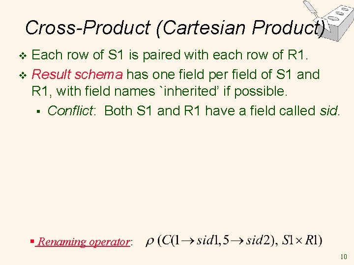 Cross-Product (Cartesian Product) Each row of S 1 is paired with each row of Cross-Product (Cartesian Product) Each row of S 1 is paired with each row of