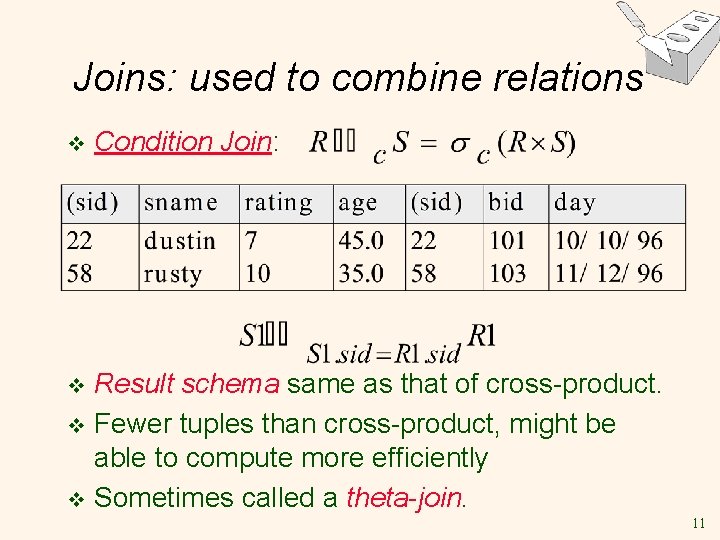 Joins: used to combine relations v Condition Join: Result schema same as that of Joins: used to combine relations v Condition Join: Result schema same as that of