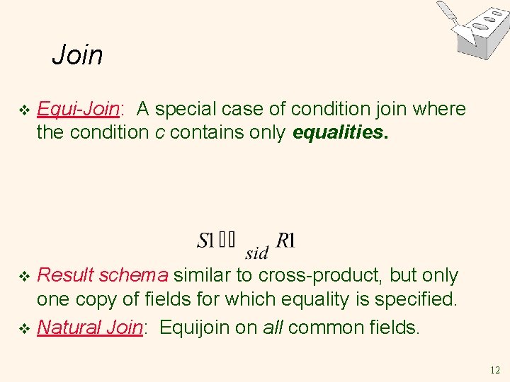 Join v Equi-Join: A special case of condition join where the condition c contains Join v Equi-Join: A special case of condition join where the condition c contains
