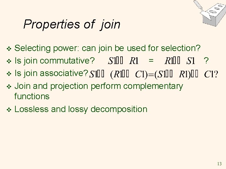 Properties of join Selecting power: can join be used for selection? v Is join Properties of join Selecting power: can join be used for selection? v Is join