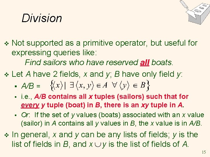Division Not supported as a primitive operator, but useful for expressing queries like: Find Division Not supported as a primitive operator, but useful for expressing queries like: Find