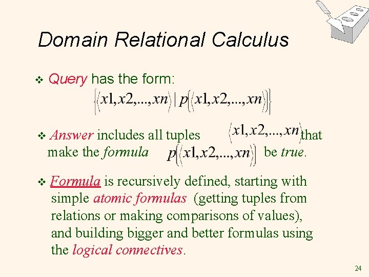 Domain Relational Calculus v Query has the form: v Answer includes all tuples make Domain Relational Calculus v Query has the form: v Answer includes all tuples make
