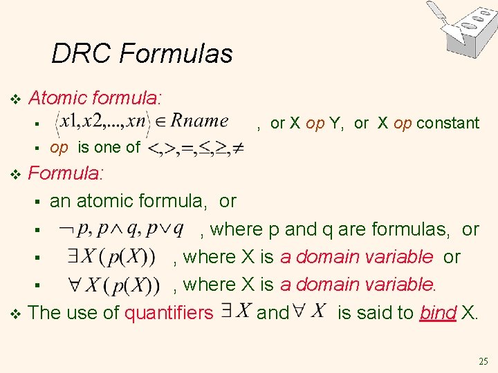 DRC Formulas v Atomic formula: , or X op Y, or X op constant DRC Formulas v Atomic formula: , or X op Y, or X op constant