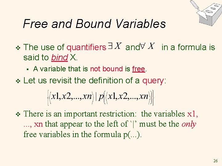 Free and Bound Variables v The use of quantifiers said to bind X. § Free and Bound Variables v The use of quantifiers said to bind X. §