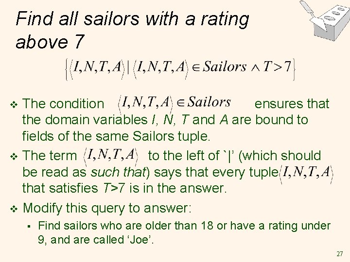 Find all sailors with a rating above 7 The condition ensures that the domain Find all sailors with a rating above 7 The condition ensures that the domain