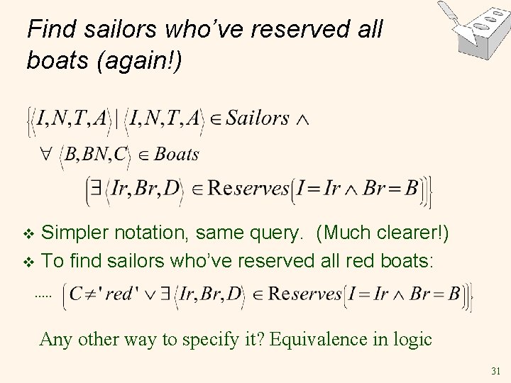 Find sailors who’ve reserved all boats (again!) Simpler notation, same query. (Much clearer!) v Find sailors who’ve reserved all boats (again!) Simpler notation, same query. (Much clearer!) v