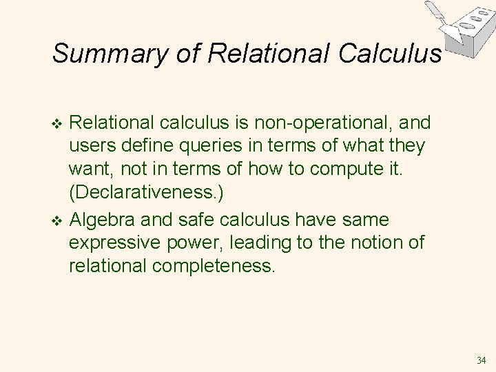Summary of Relational Calculus Relational calculus is non-operational, and users define queries in terms Summary of Relational Calculus Relational calculus is non-operational, and users define queries in terms