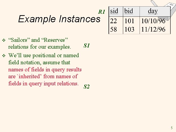 R 1 Example Instances v v “Sailors” and “Reserves” S 1 relations for our R 1 Example Instances v v “Sailors” and “Reserves” S 1 relations for our