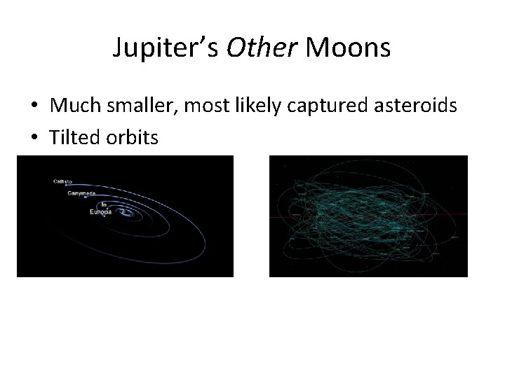 Jupiter’s Other Moons • Much smaller, most likely captured asteroids • Tilted orbits 