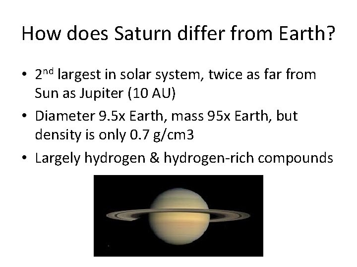 How does Saturn differ from Earth? • 2 nd largest in solar system, twice