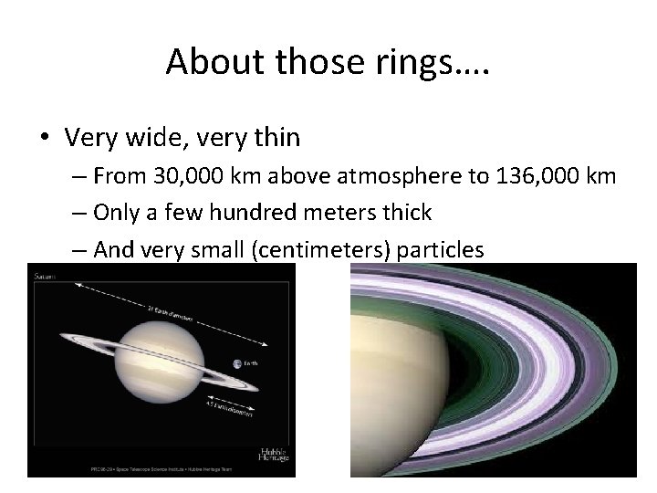 About those rings…. • Very wide, very thin – From 30, 000 km above