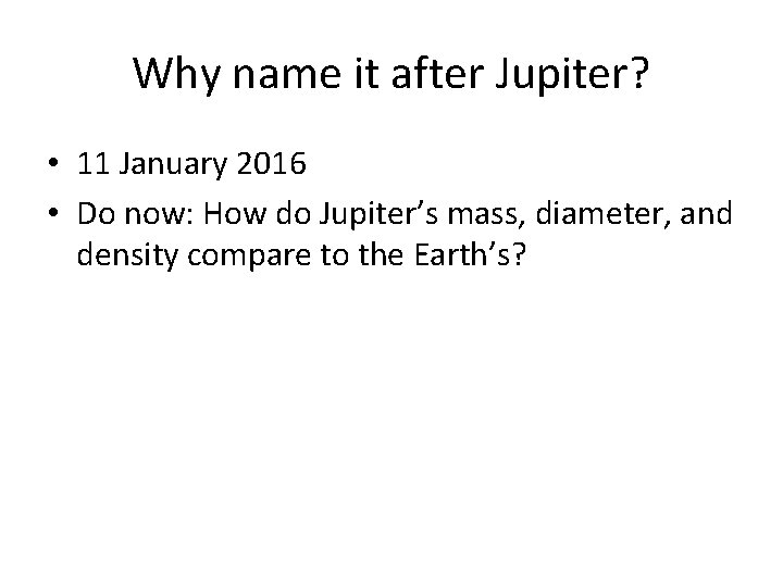 Why name it after Jupiter? • 11 January 2016 • Do now: How do