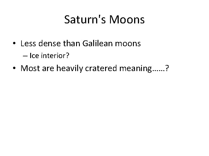 Saturn's Moons • Less dense than Galilean moons – Ice interior? • Most are