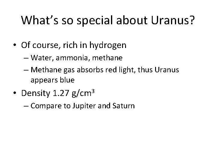 What’s so special about Uranus? • Of course, rich in hydrogen – Water, ammonia,