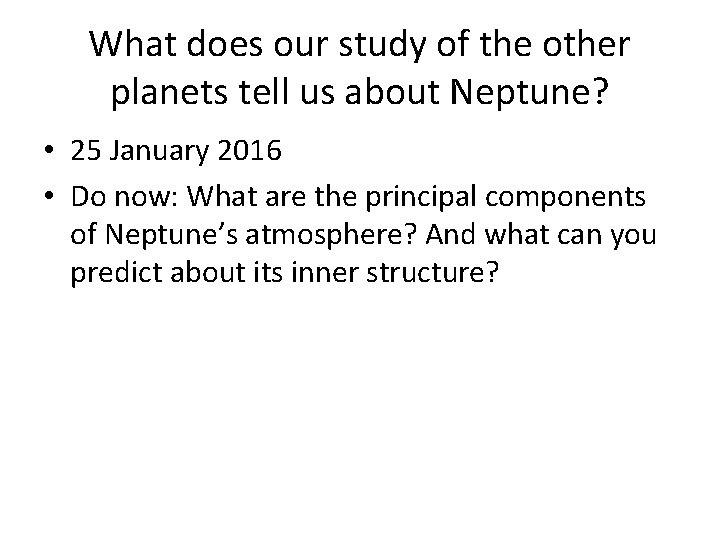 What does our study of the other planets tell us about Neptune? • 25