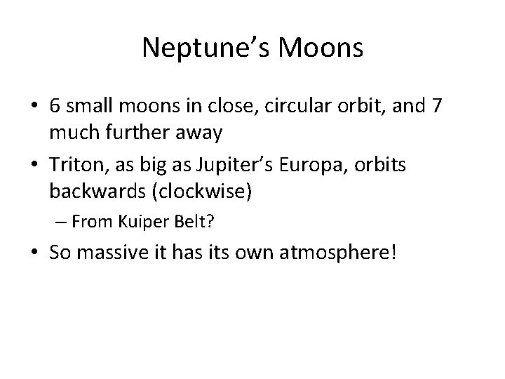 Neptune’s Moons • 6 small moons in close, circular orbit, and 7 much further