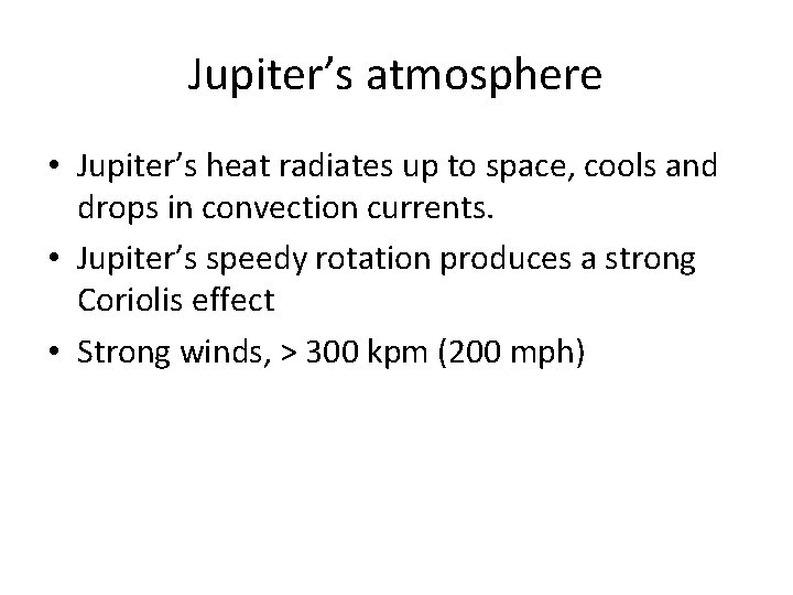 Jupiter’s atmosphere • Jupiter’s heat radiates up to space, cools and drops in convection