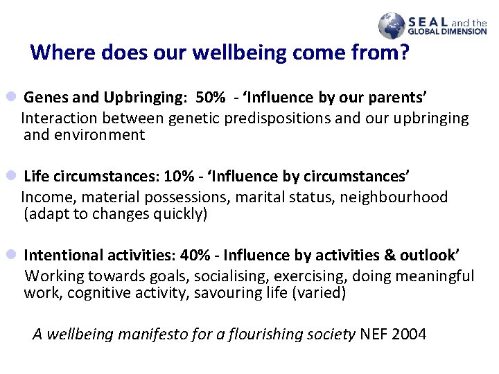 Where does our wellbeing come from? l Genes and Upbringing: 50% - ‘Influence by