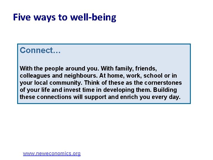 Five ways to well-being Connect… With the people around you. With family, friends, colleagues