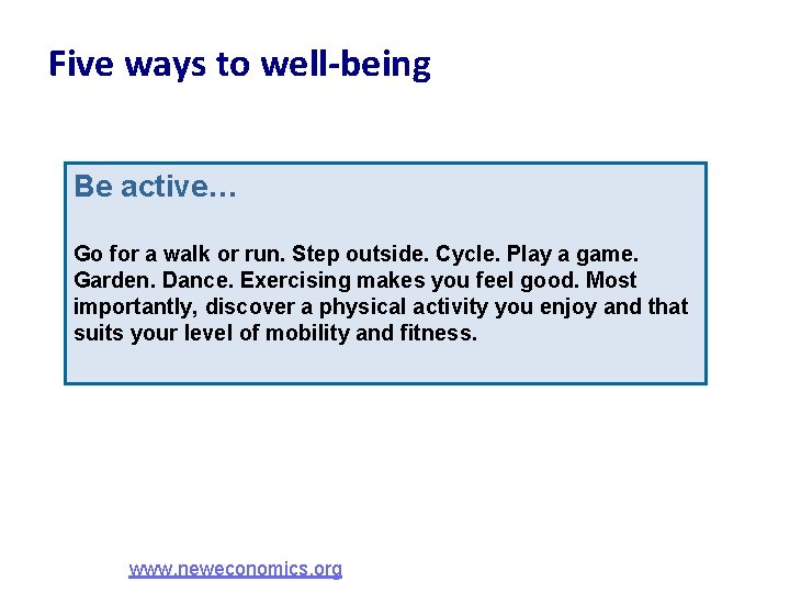 Five ways to well-being Be active… Go for a walk or run. Step outside.