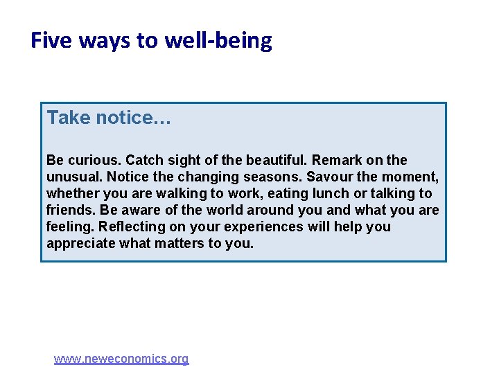 Five ways to well-being Take notice… Be curious. Catch sight of the beautiful. Remark