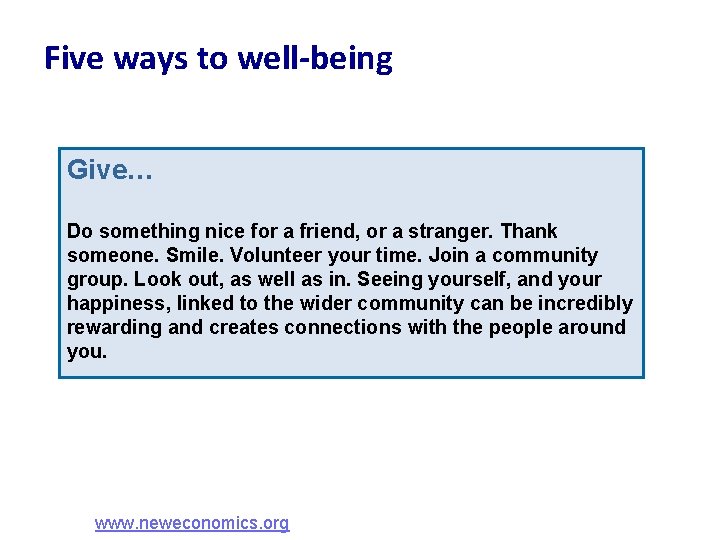 Five ways to well-being Give… Do something nice for a friend, or a stranger.